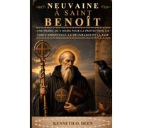 NEUVAINE À SAINT BENOÎT: Une prière de 9 jours pour la protection, la force spirituelle, la délivrance et la paix
