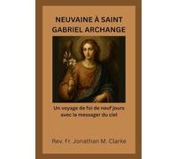NEUVAINE À SAINT GABRIEL ARCHANGE: Un voyage de foi de neuf jours avec le messager du ciel
