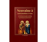 Neuvaine à Saint Joachim et Anne: Un cheminement de prière catholique avec des pages de dévotion personnelle pour les grands-parents de Jésus