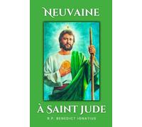 Neuvaine à Saint Jude: Prières de la Neuvaine à Saint Jude, Patron des Cas Désespérés et des Causes Perdues