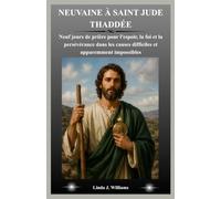 NEUVAINE À SAINT JUDE THADDÉE: Neuf jours de prière pour l'espoir, la foi et la persévérance dans les causes difficiles et apparemment impossibles