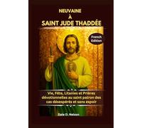 NEUVAINE À SAINT JUDE THADDÉE: Vie, Fête, Litanies et Prières dévotionnelles au saint patron des cas désespérés et sans espoir