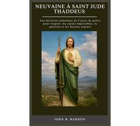 NEUVaine À SAINT JUDE THADDEUS: Une dévotion catholique de 9 jours de prière pour l'espoir, les causes impossibles, la guérison et les besoins urgents. (French Edition)