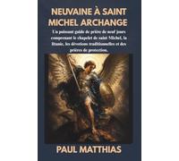 NEUVAINE À SAINT MICHEL ARCHANGE: Un puissant guide de prière de neuf jours comprenant le chapelet de saint Michel, la litanie, les dévotions traditionnelles et des prières de protection.