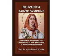 NEUVAINE À SAINTE DYMPHNE: Un voyage de guérison de 9 jours pour l'anxiété, la peur, la dépression et la souffrance émotionnelle