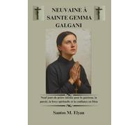 NEUVAINE À SAINTE GEMMA GALGANI: Neuf jours de prière intense pour la guérison, la pureté, la force spirituelle et la confiance en Dieu