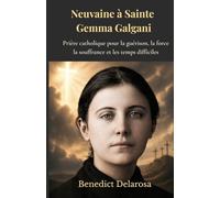 Neuvaine à Sainte Gemma Galgani: Prière catholique pour la guérison, la force dans la souffrance et les temps difficiles