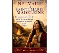 NEUVAINE À SAINTE MARIE-MADELEINE: Un parcours de 9 jours de prière, de conversion, de guérison et de disciple fidèle
