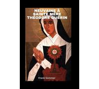Neuvaine à Sainte Mère Théodore Guérin: Patronne du courage face aux épreuves. (United in Prayer: Catholic Novenas Across Languages)