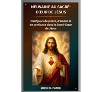 NEUVAINE AU SACRÉ-CŒUR DE JÉSUS: Neuf jours de prière, d'amour et de confiance dans le Sacré-Cœur de Jésus