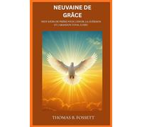 NEUVAINE DE GRÂCE: Neuf jours de prière pour l'espoir, la guérison et l'abandon total à Dieu (French Edition)