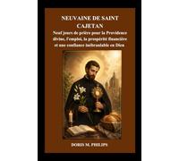 NEUVAINE DE SAINT CAJETAN: Neuf jours de prière pour la Providence divine, l'emploi, la prospérité financière et une confiance inébranlable en Dieu ... catholique sur la prière et l'intercession)