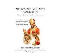 NEUVAINE DE SAINT VALENTIN: Trouver, Guérir et Vivre le Véritable Amour (Invoking Divine Grace Novena Series: The Power of Novenas)