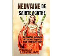 NEUVAINE DE SAINTE AGATHE: Une dévotion catholique de courage, de pureté et de témoignage fidèle (PRAYERS WITHOUT BORDERS NOVENA SERIES)