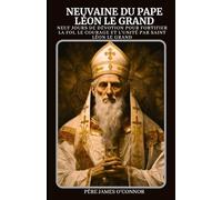 neuvaine du pape Léon le Grand: Neuf jours de dévotion pour fortifier la foi, le courage et l'unité par saint Léon le Grand