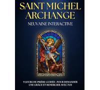 Neuvaine guidée à Saint Michel Archange : Prières et Litanies pour 9 jours de foi et de PROTECTION: Neuvaine catholique avec PRIÈRES PUISSANTES pour ... de l’aide, rendre grâce et fortifier la foi.