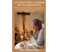 NEUVAINE POUR LA GUÉRISON DES MALADIES GRAVES: Neuf jours de prières catholiques pour la guérison, la force, la paix, l'espoir et la confiance en la providence divine