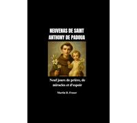 NEUVENAS DE SAINT ANTHONY DE PADOUA: Neuf jours de prière, de miracles et d'espoir