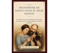 NEUVENÊTRE DE SAINTS LOUIS ET ZÉLIÉ MARTIN: Un Parcours de prière catholique de 9 jours pour les couples mariés, la sainteté familiale et la foi au quotidien