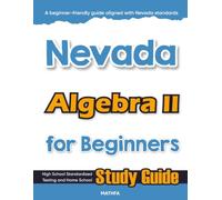 Nevada Algebra II for Beginner: High School Standardized Testing and Home School Study Guide