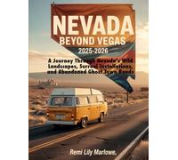 Nevada Beyond Vegas 2025-2026: A Journey Through Nevada’s Wild Landscapes, Surreal Installations, and Abandoned Ghost Town Roads