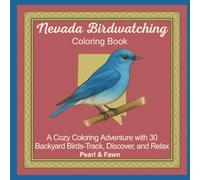 Nevada Birdwatching Coloring Book: A Cozy Coloring Adventure with 30 Backyard Birds-Track, Discover, and Relax (Backyard Birds of the 50 States: A Coloring Book & Birdwatching Series)