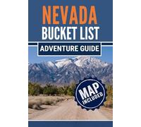 Nevada Bucket List Adventure Guide: 101 Insider Can’t-Miss Experiences from Las Vegas to Lake Tahoe