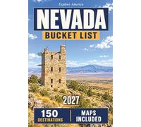Nevada Bucket List: Go Beyond the Strip with 150 Neon Nights, Desert Hikes, and Ghost Towns in Las Vegas, Reno, Lake Tahoe, Valley of Fire, and Great Basin