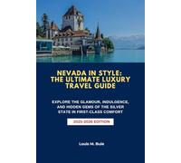 NEVADA IN STYLE: THE ULTIMATE LUXURY TRAVEL GUIDE: EXPLORE THE GLAMOUR, INDULGENCE, AND HIDDEN GEMS OF THE SILVER STATE IN FIRST-CLASS COMFORT