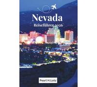NEVADA-REISEFÜHRER 2025-2026: Entdecken Sie Naturwunder Jenseits der Casinolichter