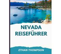 NEVADA REISEFÜHRER 2025-2026: Von Hotels bis zu heißen Quellen: Ein umfassender Reiseführer zu den besten Unterkünften, Sehenswürdigkeiten und Lokalen in Nevada.