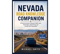 NEVADA ROAD KNOWLEDGE COMPANION: A Practical Guide to Nevada Traffic Laws, Road Signs, Safe Driving, and License Test Preparation
