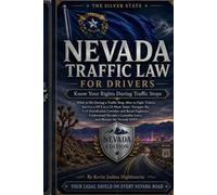 Nevada Traffic Law for Drivers: Know Your Rights During Traffic Stops: What to Do During a Traffic Stop, How to Fight Tickets, Survive a DUI in a ... Rights A Driver's Guide to Traffic Stops)