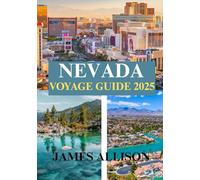 NEVADA VOYAGE GUIDE 2025: Explorez le Nevada 2025 : des stations de luxe aux aventures économiques, loisirs en famille, escapades en plein air et trésors cachés du désert.