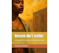 Nevaeh Ain’t Settlin’: A Hood Girl’s Diary to Loving Herself