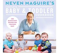 Neven Maguire's Complete Baby & Toddler Cookbook