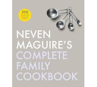 Neven Maguire's Complete Family Cookbook