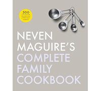 Neven Maguire's Complete Family Cookbook