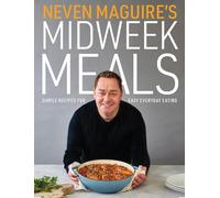Neven Maguire's Midweek Meals : Simple recipes for easy everyday eating