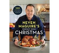 Neven Maguire's Perfect Irish Christmas: 100 Recipes for all of your Christmas Celebrations