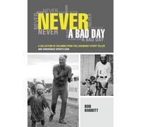 Never a Bad Day:: A Collection of Columns from the Legendary Endurance Sports Icon
