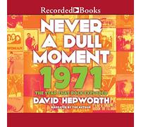 Never a Dull Moment: 1971: The Year That Rock Exploded