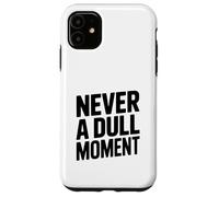 Never a Dull Moment Fun Life Quote Case for iPhone 11