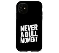 Never a Dull Moment Fun Life Quote Case for iPhone 11
