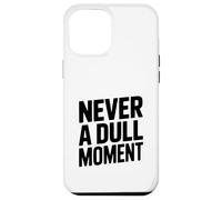 Never a Dull Moment Fun Life Quote Case for iPhone 12 Pro Max