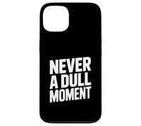 Never a Dull Moment Fun Life Quote Case for iPhone 13