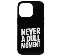 Never a Dull Moment Fun Life Quote Case for iPhone 13 Pro