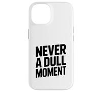 Never a Dull Moment Fun Life Quote Case for iPhone 14
