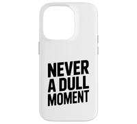 Never a Dull Moment Fun Life Quote Case for iPhone 14 Pro