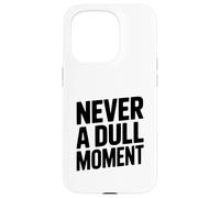 Never a Dull Moment Fun Life Quote Case for iPhone 15 Pro
